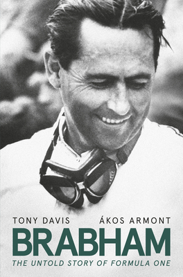 Brabham: The Untold Story of Formula One and Australia's Greatest Ever Racing Driver by Tony Davis