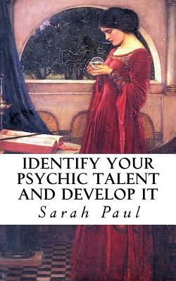 Identify Your Psychic Talent and Develop It: The DIY Psychic Talents Tarot Reading Plus Articles on Psychic Development by Sarah Paul