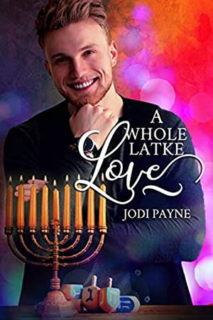 A Whole Latke Love by Jodi Payne