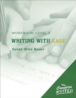 Writing with Ease: Level 2 Workbook by Susan Wise Bauer