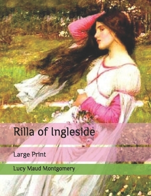 Rilla of Ingleside: Large Print by L.M. Montgomery