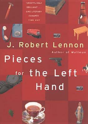 Pieces for the Left Hand: 100 Anecdotes by J. Robert Lennon