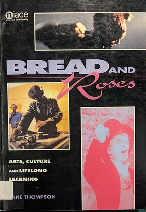 Bread and Roses: Arts, Culture and Lifelong Learning by Jane L. Thompson