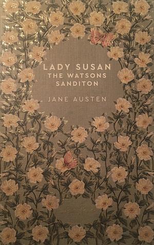 Lady Susan, The Watsons, Sanditon by Jane Austen