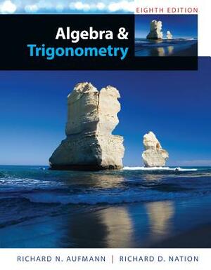 Study Guide with Student Solutions Manual for Aufmann's Algebra and Trigonometry, 8th by Richard N. Aufmann, Richard D. Nation