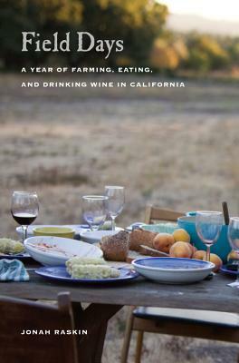 Field Days: A Year of Farming, Eating, and Drinking Wine in California by Jonah Raskin