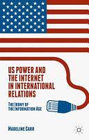 US Power and the Internet in International Relations: The Irony of the Information Age by M. Carr