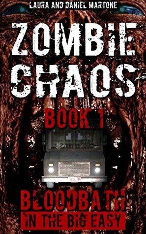 Zombie Chaos Book 1: Bloodbath in the Big Easy (A Post Apocalypse Zombie Tale) by Daniel Martone, Laura Martone