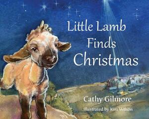 Little Lamb Finds Christmas by Cathy Gilmore