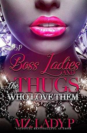Boss Ladies and The Thugs Who Love Them: Thug Legacy 3 by Mz. Lady P.