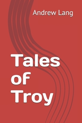 Tales of Troy by Andrew Lang