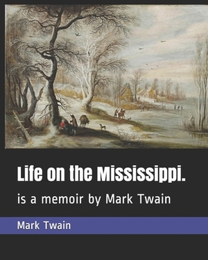 Life on the Mississippi.: is a memoir by Mark Twain by Mark Twain