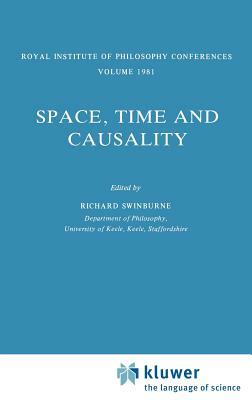 Space, Time and Causality: Royal Institute of Philosophy Conferences Volume 1981 by Richard Swinburne