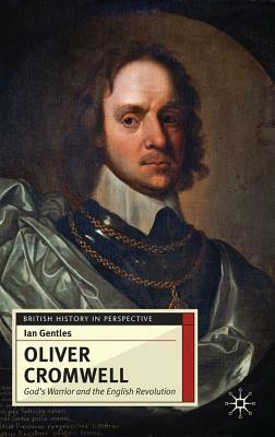 Oliver Cromwell: God's Warrior and the English Revolution by Ian Gentles