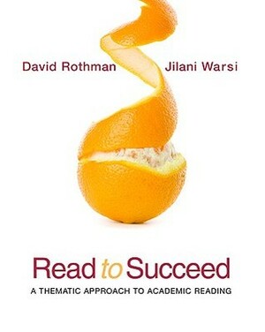 Read to Succeed: A Thematic Approach to Academic Reading by David Rothman, Jilani Warsi