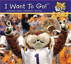 I Want to Go! Louisiana State University by Piggy Toes Press