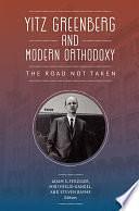 Yitz Greenberg and Modern Orthodoxy: The Road Not Taken by Adam Ferziger, Miri Freud-Kandel, Steven Bayme