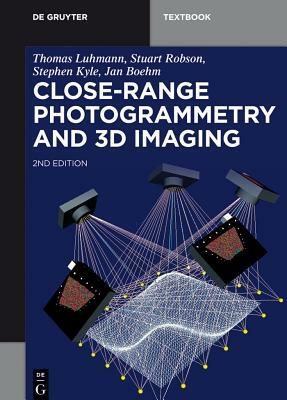 Close-Range Photogrammetry and 3D Imaging by Thomas Luhman, Stephen Kyle, Stuart Robson