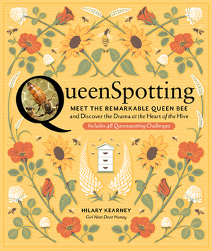 Queenspotting: Meet the Remarkable Queen Bee and Discover the Drama at the Heart of the Hive by Hilary Kearney