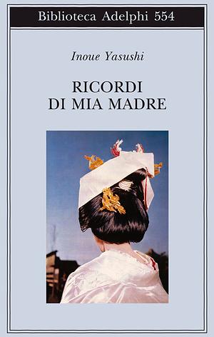 Ricordi di mia madre by Yasushi Inoue