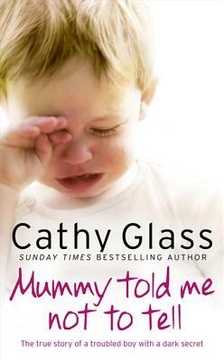 Mummy Told Me Not to Tell by Cathy Glass