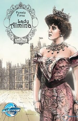 Female Force: Lady Almina: the Inspiration for Downton Abbey by Michael Troy, Giuseppe Latanza