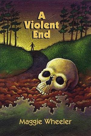 A Violent End by Maggie Wheeler