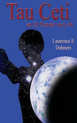 Tau Ceti (an Ell Donsaii Story #6) by Laurence E. Dahners
