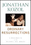 Ordinary Resurrections: Children In The Years Of Hope by Jonathan Kozol, Doug Pepper