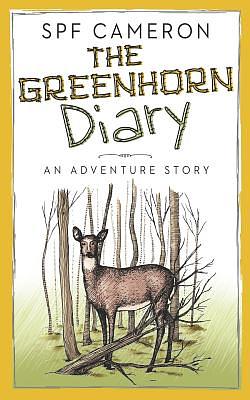 The Greenhorn Diary: An Adventure Story by Spf Cameron | The StoryGraph