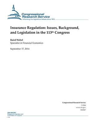 Insurance Regulation: Issues, Background, and Legislation in the 113th Congress by Baird Webel, Congressional Research Service