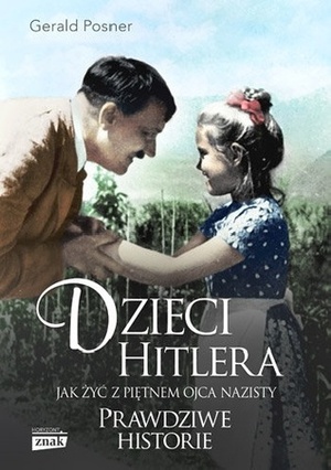 Dzieci Hitlera. Jak żyć z piętnem ojca nazisty by Elżbieta Janota, Gerald Posner