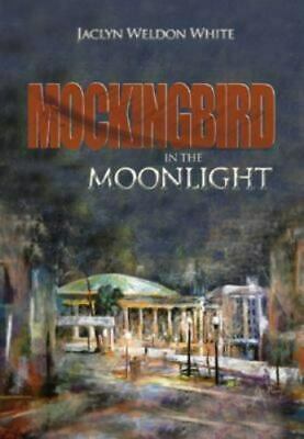 Mockingbird in the Moonlight by Jaclyn Weldon White