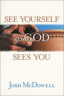 Mírate Como Dios Te Mira: Experimenta El Gozo de Ser Tú Mismo = See Yourself as God Sees You by Josh McDowell