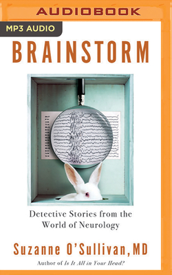 Brainstorm: Detective Stories from the World of Neurology by Suzanne O'Sullivan