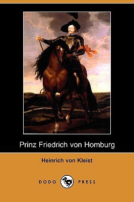 Prinz Friedrich Von Homburg (Dodo Press) by Heinrich von Kleist