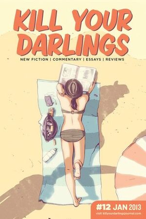 Kill Your Darlings, January 2013 by Paul Humphries, Sheila Ngoc Pham, Robbie Arnott, Caroline Hamilton, Lee Kofman, Gabrielle Carey, Helen Dinmore, Jill Jolliffe, Rebecca Starford, Amy Espeseth, Patrick Allington