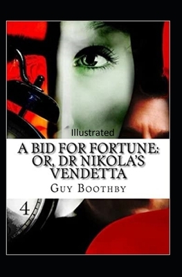 A Bid for Fortune or Dr. Nikola's Vendetta Illustrated by Guy Newell Boothby