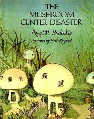 The Mushroom Center Disaster by N.M. Bodecker, Erik Blegvad