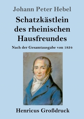 Schatzkästlein des rheinischen Hausfreundes (Großdruck): Nach der Gesamtausgabe von 1834 by Johann Peter Hebel