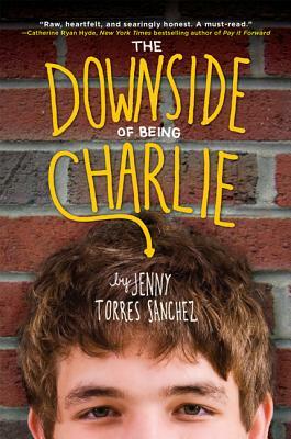 The Downside of Being Charlie by Jenny Torres Sanchez