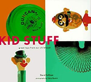 Kid Stuff: Great Toys from Our Childhood by David Hoffman