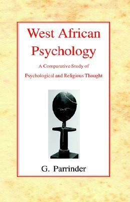 West African Psychology: A Comparative Study of Psychology and Religious Thought by Geoffrey Parrinder
