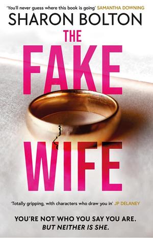 The Fake Wife: The Gripping, Shocking Thriller Sensation That Reads Like a TV Boxset from the Million-Copies Sold Author by Sharon Bolton