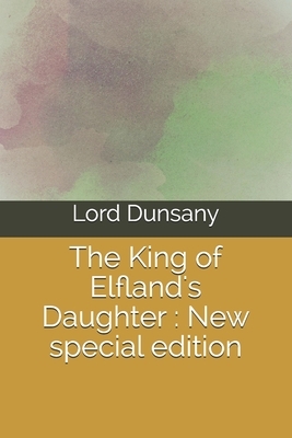 The King of Elfland's Daughter: New special edition by Lord Dunsany