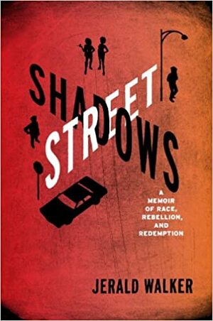 Street Shadows: A Memoir of Race, Rebellion, and Redemption by Jerald Walker