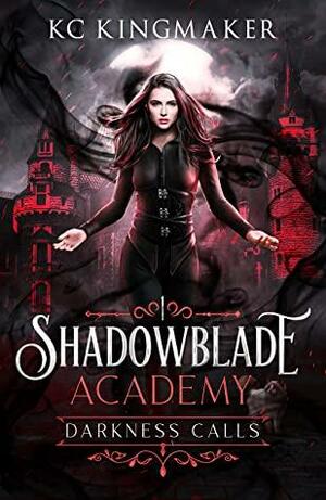 Shadowblade Academy 1: Darkness Calls by KC Kingmaker