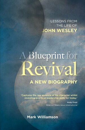 A Blueprint for Revival: Lessons from the Life of John Wesley by Mark Williamson