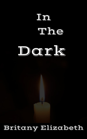 In The Dark (In The Dark, #1) by Britany Elizabeth