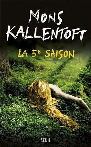 La 5ème saison by Mons Kallentoft, Mons Kallentoft